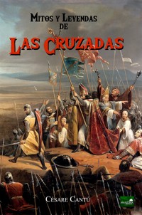 Las Cruzadas: Mitos y Leyendas - Cesare Cantú - E-Book