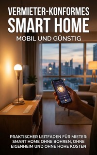 Vermieter-konformes Smart Home: Mobil und günstig - Leon Hartmann - E-Book