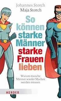 So können starke Männer starke Frauen lieben - Johannes Storch - E-Book