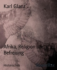 Afrika, Religion und Befreiung - karl glanz - E-Book