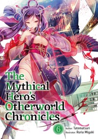 The Mythical Hero's Otherworld Chronicles: Volume 6 - Tatematsuri - E-Book