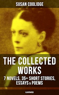 The Collected Works of Susan Coolidge: 7 Novels, 35+ Short Stories, Essays & Poems (Illustrated) - Susan Coolidge - E-Book