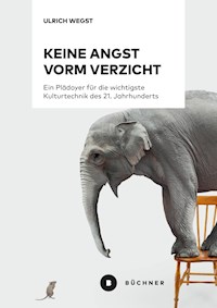 Keine Angst vorm Verzicht - Ulrich Wegst - E-Book