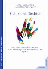 Sich krank fürchten - Robin Karr-Morse - E-Book