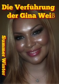 Die Verführung der Gina Weiß - Summer Winter - E-Book
