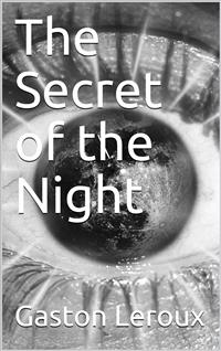 The Secret of the Night - Gastón Leroux - E-Book