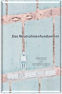 Das Neutralistenfundament - Susanne Kowalsky - E-Book