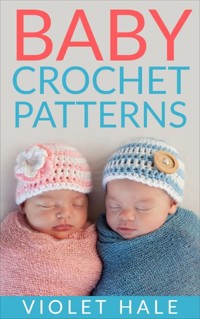 Baby Crochet Patterns - Violet Hale - E-Book