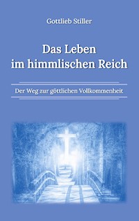 Das Leben im himmlischen Reich - Gottlieb Stiller - E-Book