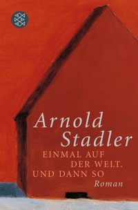 Einmal auf der Welt. Und dann so - Arnold Stadler - E-Book