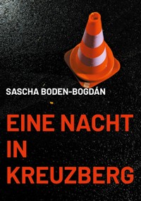 Eine Nacht in Kreuzberg - Sascha Boden-Bogdán - E-Book