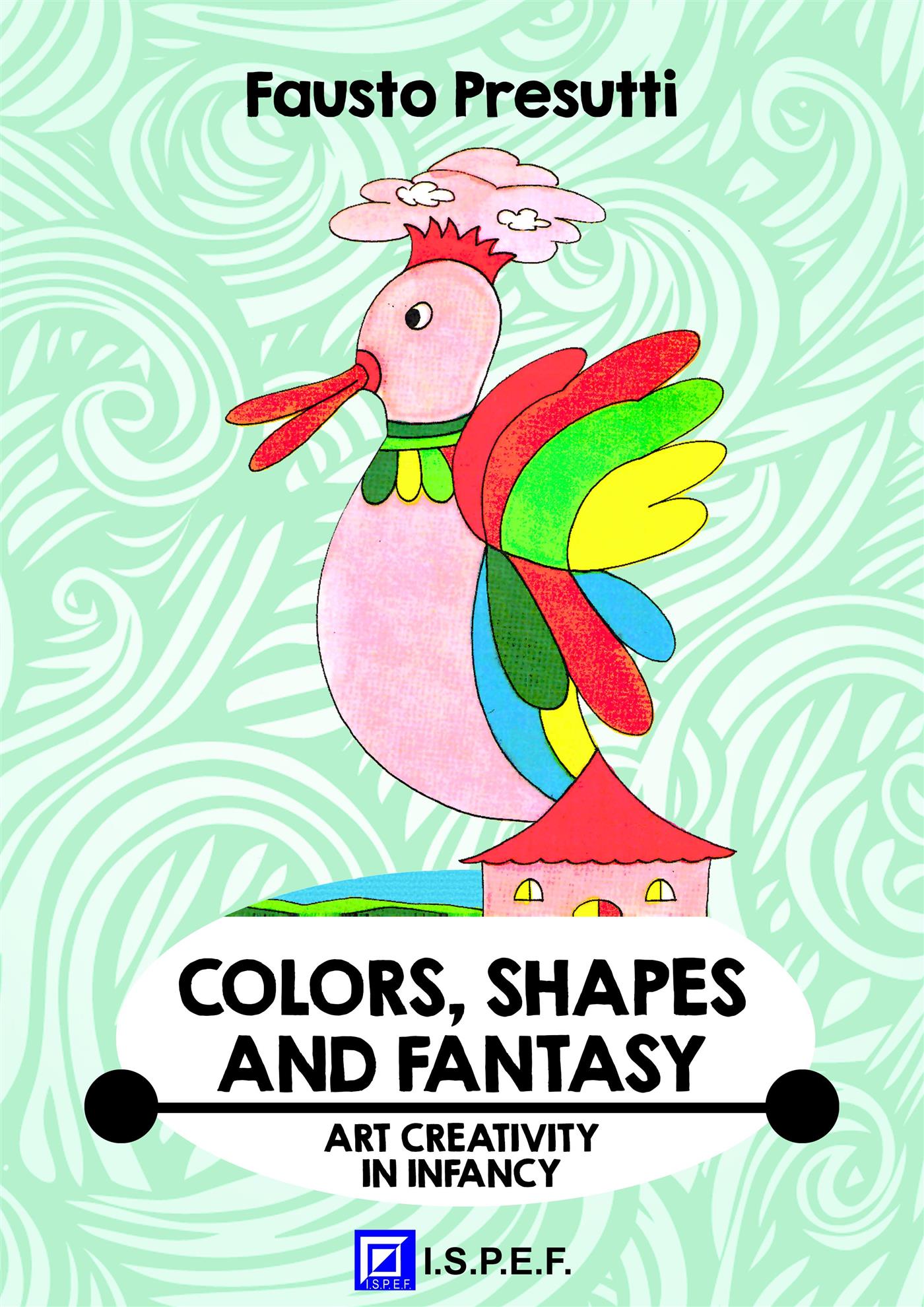 Colors, Shapes and Fantasy - Fausto Presutti - E-Book