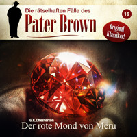 Die rätselhaften Fälle des Pater Brown, Folge 16: Der rote Mond von Meru - G.K. Chesterton - Hörbuch