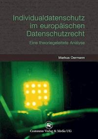 Individualdatenschutz im europäischen Datenschutzrecht - Markus Oermann - E-Book