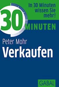 30 Minuten Verkaufen - Peter Mohr - E-Book