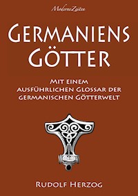 Germaniens Götter – Mit einem ausführlichen Glossar der germanischen Götterwelt - Rudolf Herzog - E-Book