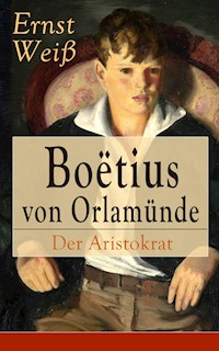 Boëtius von Orlamünde: Der Aristokrat - Ernst Weiß - E-Book