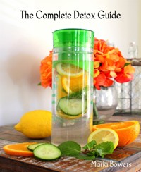 The Complete Detox Guide - Maria Bowers - E-Book