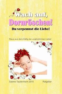 Wach auf, Dornröschen! Du verpennst die Liebe! - Sabine Taubenheim - E-Book