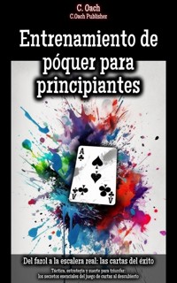 Entrenamiento de póquer para principiantes - C. Oach - E-Book