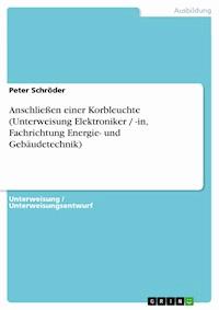 Anschließen einer Korbleuchte (Unterweisung Elektroniker / -in, Fachrichtung Energie- und Gebäudetechnik) - Peter Schröder - E-Book