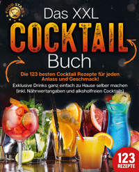 Das XXL Cocktail Buch: Die 123 besten Cocktail Rezepte für jeden Anlass und Geschmack! Exklusive Drinks ganz einfach zu Hause selber machen (inkl. Nährwertangaben und alkoholfreien Cocktails) - Food Stars - E-Book