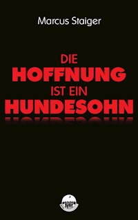 Die Hoffnung ist ein Hundesohn - Marcus Staiger - E-Book