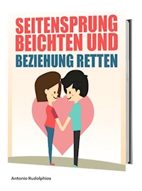 Seitensprung beichten und Beziehung retten - Antonio Rudolphios - E-Book