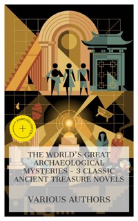 The World's Great Archaeological Mysteries – 3 Classic Ancient Treasure Novels - F. Marion Crawford - E-Book