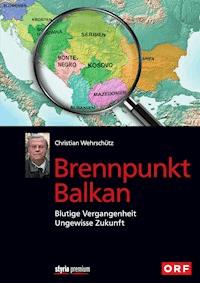Brennpunkt Balkan - Christian Wehrschütz - E-Book