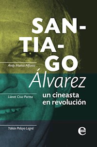 Santiago Álvarez: un cineasta en revolución - Andy Muñoz - E-Book