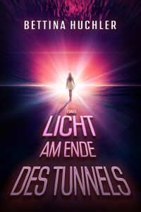 Das Licht am Ende des Tunnels - Bettina Huchler - E-Book