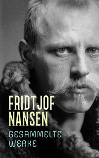 Fridtjof Nansen - Gesammelte Werke - Fridtjof Nansen - E-Book