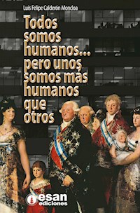 Todos somos humanos... pero unos somos más humanos que otros - Luis Calderón - E-Book