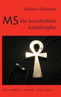 MS - die wunderbare Katastrophe - Barbara Rübesam - E-Book