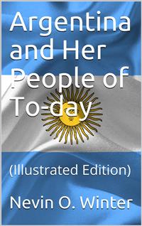 Argentina and Her People of To-day - Nevin O. Winter - E-Book