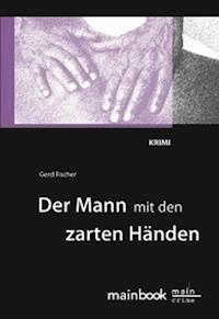 Der Mann mit den zarten Händen: Frankfurt-Krimi - Gerd Fischer - E-Book