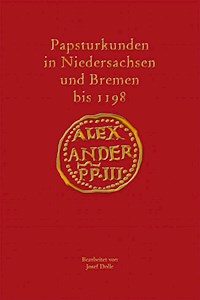 Papsturkunden in Niedersachsen und Bremen bis 1198 - Josef Dolle - E-Book