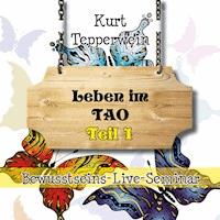 Bewusstseins-Live-Seminar: Leben im Tao - Teil 1 - - Hörbuch