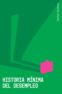Historia mínima del desempleo - Carlos Bortoni - E-Book