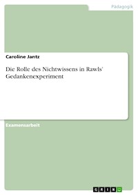 Die Rolle des Nichtwissens in Rawls’ Gedankenexperiment - Caroline Jantz - E-Book