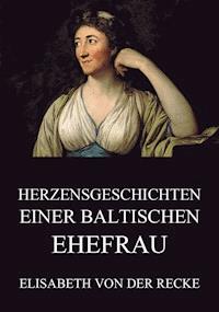 Herzensgeschichten einer baltischen Ehefrau - Elisabeth von der Recke - E-Book