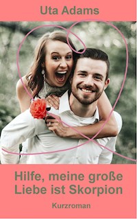 Hilfe, meine große Liebe ist Skorpion - Uta Adams - E-Book