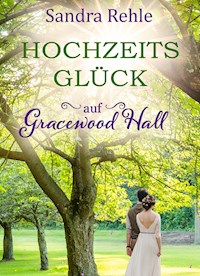 Hochzeitsglück auf Gracewood Hall - Sandra Rehle - E-Book