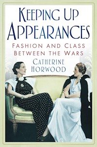 Keeping Up Appearances - Catherine Horwood - E-Book