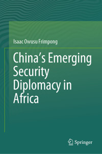 China’s Emerging Security Diplomacy in Africa - Isaac Owusu Frimpong - E-Book