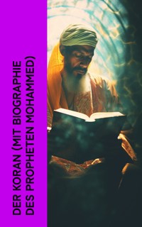 Der Koran (mit Biographie des Propheten Mohammed) - Prophet Muhammad - E-Book