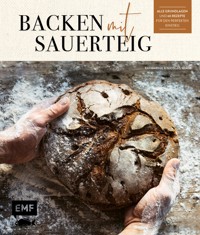 Backen mit Sauerteig: Wurzel-Brot, Emmer-Krustenbrot, Baguette, Bagels, Vinschgerl und mehr - Katharina Traub - E-Book