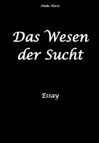 Das Wesen der Sucht - Nieke Horst - E-Book