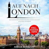 Auf nach London: Der perfekte Reiseführer für einen unvergesslichen Aufenthalt in London - inkl. Insider-Tipps - Amelie Rosskamp - Hörbuch